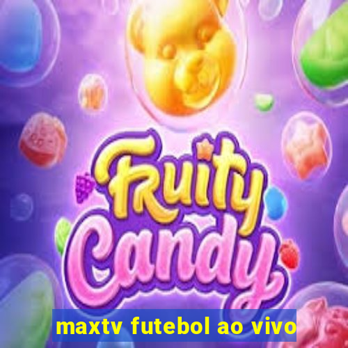 maxtv futebol ao vivo